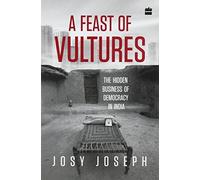 Josy Joseph A Feast of Vultures: The Hidden Business of Democ (Copertina rigida)