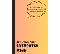 Jot Down Your Saturated Mind: Personal Organizer and Daily Planner | For Clarity and Focus | For Notes, Ideas, Plans & More | Gift For Friends And Family | Your Best Friend
