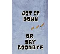 Jot It Down or Say Goodbye: A Lined Notebook for Notes, Ideas, and Daily Thoughts: The Never Forget Journal for Goal Setting, Planning, and Personal Growth