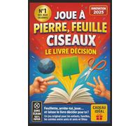 Joue à Pierre, Feuille, Ciseaux - Le Livre Décision: Feuillette, arrête-toi, joue… et laisse le livre décider pour toi ! Un jeu original pour les enfants, les familles et les soirées entre amis.