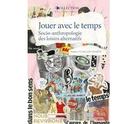 Jouer avec le temps : socio-anthropologie des loisirs alternatifs