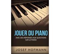 Jouer du piano. Avec des réponses aux questions sur le piano