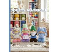 Jouets au Tricot : Collection de Gnomes 1 - 4 modèles de jouets faciles à réaliser en gros caractères