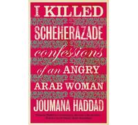 Joumana Haddad I Killed Scheherazade (Tascabile)