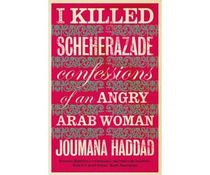 Joumana Haddad I Killed Scheherazade (Tascabile)