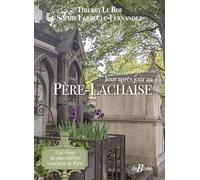 Jour après jour au Père-Lachaise: Une visite du plus célèbre cimetière de Paris
