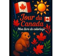 Jour du Canada, Mon livre de coloriage; Célèbre 1 juillet; 40+ pages à colorier, pour les enfants et adultes: Jour du Canada, Mon livre de coloriage; ... 40+ pages to colour, for kids and adults
