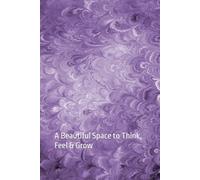 Journal: A Beautiful Space to Think, Feel & Grow