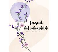 Journal Anti-Anxiété - 100 Jours pour Calmer l’Esprit & Apaiser le Corps: Outils anti-stress, pages guidées, suivi émotionnel, pensées apaisées, ... libre pour calmer l’anxiété chaque jour.