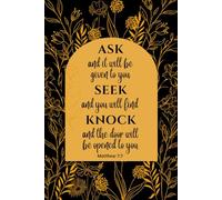 JOURNAL Ask and it will be given to you; seek and you will find; knock and the door will be opened to you. Matthew 7:7
