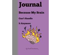 Journal Because My Brain Can’t Handle It Anymore: A funny notebook for forgetful minds, daily notes, and random thoughts that need a home, 120 Pages