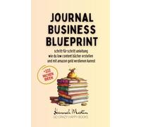 Journal Business Blueprint: Schritt-für-Schritt Anleitung - wie du Low Content Bücher erstellen und mit Amazon Geld verdienen kannst