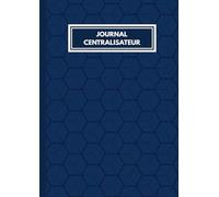 Journal Centralisateur: 101 Pages | Centraliser et suivre les écritures journalières de manière claire et structurée