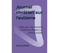 Journal chrétien sur l'autisme: Idéal pour les mamans chrétienne élevant un enfant autiste
