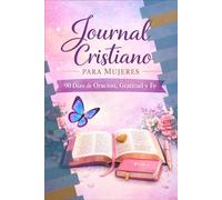 Journal Cristiano Para Mujeres: 90 Dias de Oración, Gratitud y Fe