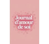 Journal d’Amour de Soi: 80 pages pour apprendre à t’aimer, booster ta confiance et cultiver ton bien-être intérieur - avec quiz, affirmations, activités et pages de notes