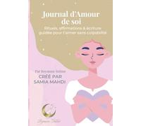 Journal d’Amour de soi: Rituels, affirmations & écriture guidée pour t’aimer sans culpabilité