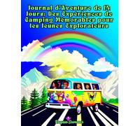 Journal d’Aventure de 14 Jours: Des Expériences de Camping Mémorables pour les Jeunes Explorateurs: Découvrez la Nature, Créez des Amitiés et Vivez des Aventures Inoubliables