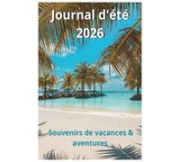 Journal d’été 2026: Carnet de voyage à compléter - souvenirs, aventures et émotions à noter