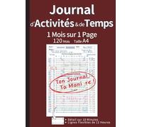 Journal d'Activités & de Temps: 1 Mois sur 1 Page pour Maîtriser Votre Temps et Atteindre Vos Objectifs | Carnet de Suivi sur 120 Mois (10 Ans) Non ... et Productivité | Format A4 (Marron)