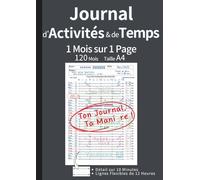 Journal d'Activités & de Temps: 1 Mois sur 1 Page pour Maîtriser Votre Temps et Atteindre Vos Objectifs | Carnet de Suivi sur 120 Mois (10 Ans) Non ... et Productivité | Format A4 (Gris)