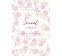 Journal d'anxiété - 90 jours pour apaiser ton esprit et reprendre confiance: Un guide doux et pratique pour les femmes