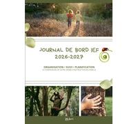 Journal de bord ief 2026-2027: Organisation • Suivi • Planification. Le compagnon de votre année d'instruction en famille