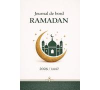 Journal de bord Ramadan - Carnet Ramadan - Suivi du Jeûne, Prières & Objectifs Quotidiens: Planner Ramadan 30 jours : jeûne, prières, douas, ... organisation et développement spirituel