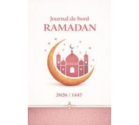 Journal de bord Ramadan - Carnet Ramadan - Suivi du Jeûne, Prières & Objectifs Quotidiens: Planner Ramadan 30 jours : jeûne, prières, douas, ... organisation et développement spirituel.