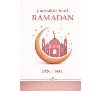 Journal de bord Ramadan - Carnet Ramadan - Suivi du Jeûne, Prières & Objectifs Quotidiens: Planner Ramadan 30 jours : jeûne, prières, douas, ... organisation et développement spirituel.