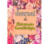 Journal de chirurgie bariatrique: Carnet de suivi alimentaire détaillé, suivi des ressentis, suivi des mensurations,uivi de l'humeur, qualité de ... entraînements.Le future est entre nos mains