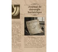 Journal de Chirurgie Bariatrique: Journal de suivi post-opératoire à compléter (bypass, sleeve, anneau) / Cahier d'autosurveillance avant et aprés ... RV médicaux, des médicaments, etc.