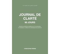 Journal de Clarté - 90 Jours: Questions quotidiennes guidées pour la concentration, les habitudes, la réflexion et le développement personnel