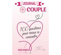 Journal de couple - 100 questions pour mieux se connaître: Une expérience pour renforcer votre complicité, partager vos souvenirs et raviver la flamme de votre relation