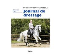 Journal de dressage: Du débourrage à la Haute-Ecole