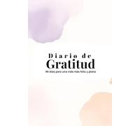 Journal de Gratitud: 90 días para una vida más feliz y plena: Diario guiado para cultivar gratitud, felicidad y bienestar en tu vida diaria