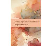 Journal de gratitud y manifestación: un espacio para alcanzar metas: Practica ejercicios de mindfullness con este diario personal y manifiesta tus ideas