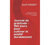 Journal de gratitude - 150 jours pour cultiver le positif durablement: Carnet semi-libre pour écrire, réfléchir et avancer à son rythme