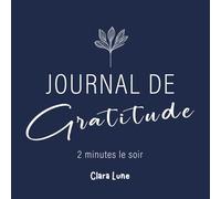 Journal de gratitude - 2 minutes le soir: 2 minutes chaque soir pour lâcher prise, cultiver la gratitude et terminer la journée avec sérénité