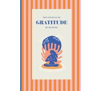 Journal de gratitude: 3 mois pour transformer votre vie, apaiser votre esprit et cultiver votre paix intérieure