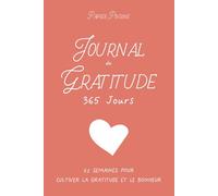 Journal de Gratitude 365 Jours: 52 Semaines pour Cultiver la Gratitude et le Bonheur