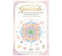 Journal de Gratitude: 60 Jours pour Cultiver le Bonheur et la Pensée Positive: Carnet de Gratitude à Remplir en Couleur | Cadeau Bien-Être | Pages ... Développement Personnel et Bonheur Quotidien