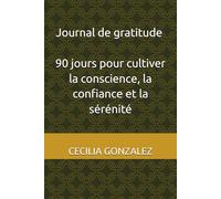 Journal de gratitude - 90 jours pour cultiver la conscience, la confiance et la sérénité
