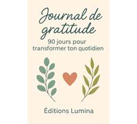 Journal de gratitude - 90 jours pour cultiver le positif: Un carnet quotidien pour écrire, réfléchir et développer la gratitude au quotidien