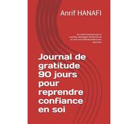 Journal de gratitude 90 jours pour reprendre confiance en soi: Un carnet structuré pour se recentrer, développer l’estime de soi et créer une habitude positive jour après jour