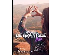 Journal de Gratitude Ado: carnet à remplir pour adolescentes 5 minutes par jour pour plus de gratitude et dire merci un jour à la fois 78 pages