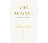 Journal de gratitude - Âme Alignée: Un rituel quotidien pour une vie alignée et intentionnelle