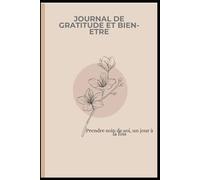 Journal de gratitude & bien-être: Prendre soin de soi, un jour à la fois