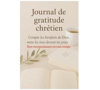 Journal de Gratitude - Compte les bienfaits de Dieu | Être reconnaissant en tout temps: Un carnet chrétien pour noter les bénédictions de Dieu et cultiver un cœur rempli de louange