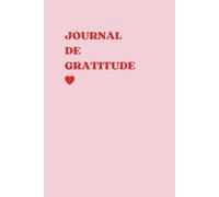 Journal De Gratitude en Français pour Femme et Adolescente: Carnet Guidé avec Invitations à Réfléchir, Citations Inspirantes et Affirmations Quotidiennes